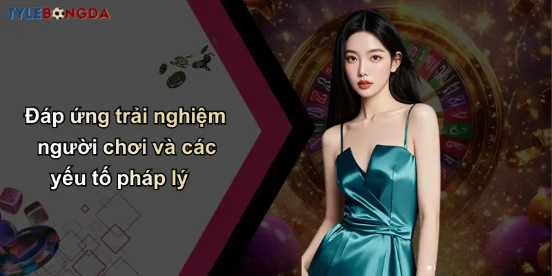 Chính Sách Bảo Mật: Nền Tảng Tạo Dựng Uy Tín Cá Cược Tỷ Lệ Bóng Đá 2 Đáp ứng trải nghiệm người chơi và các yếu tố pháp lý