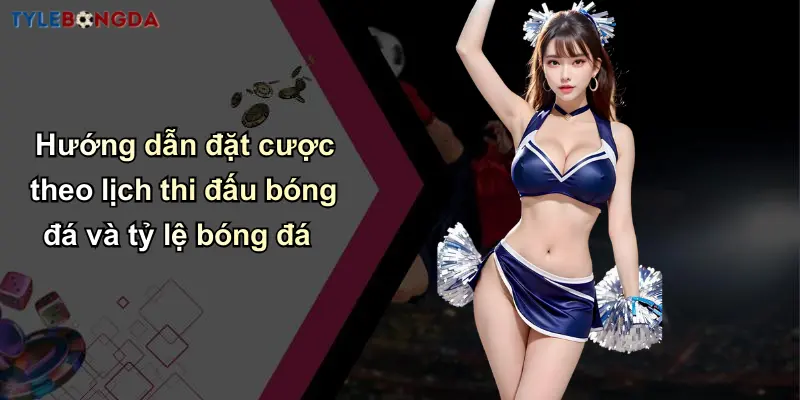 Lịch Thi Đấu Bóng Đá: Cập Nhật Nhanh Tỷ Lệ Cá Cược Chính Xác 4 Hướng dẫn đặt cược theo lịch thi đấu bóng đá và tỷ lệ bóng đá