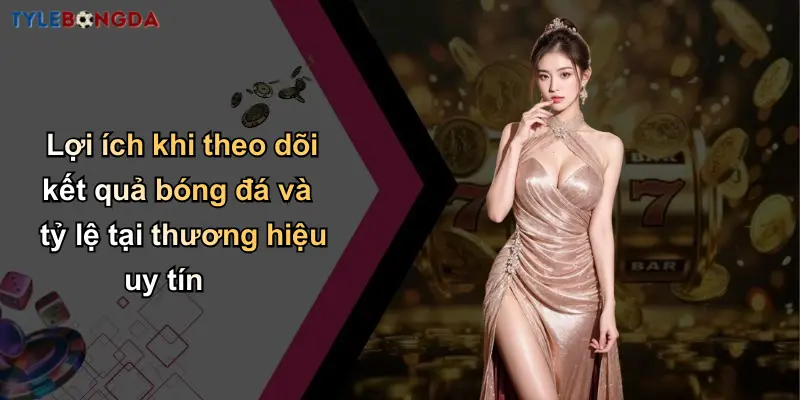 Kết Quả Bóng Đá: Nhanh Chóng, Đầy Đủ, Dành Cho Cá Cược 4 Lợi ích khi theo dõi kết quả bóng đá và tỷ lệ tại thương hiệu uy tín