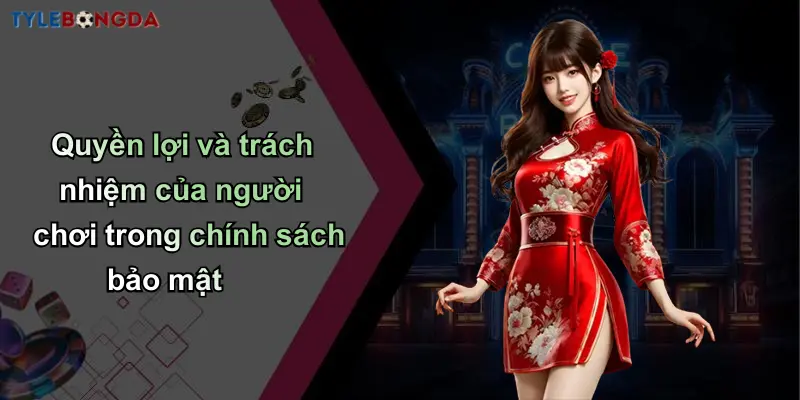 Chính Sách Bảo Mật: Nền Tảng Tạo Dựng Uy Tín Cá Cược Tỷ Lệ Bóng Đá 4 Quyền lợi và trách nhiệm của người chơi trong chính sách bảo mật