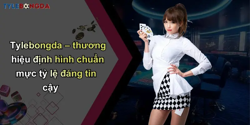 Trang Chủ 114 Tylebongda – thương hiệu định hình chuẩn mực tỷ lệ đáng tin cậy