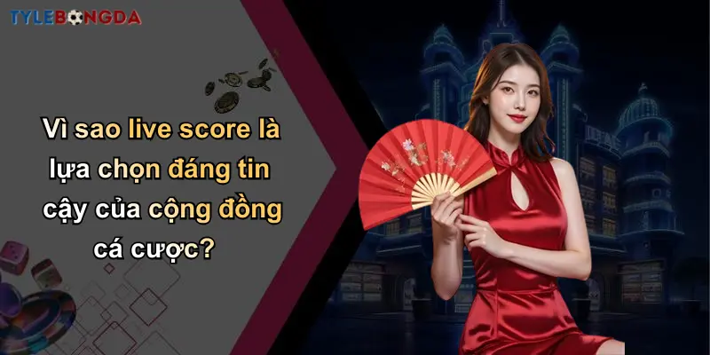 Live Score: Nhận Tỷ Lệ Kèo Bóng Đá, Nhà Cái Cá Cược Uy Tín 4 Vì sao live score là lựa chọn đáng tin cậy của cộng đồng cá cược?
