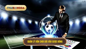 Quản lý vốn chơi dài vào cược bóng