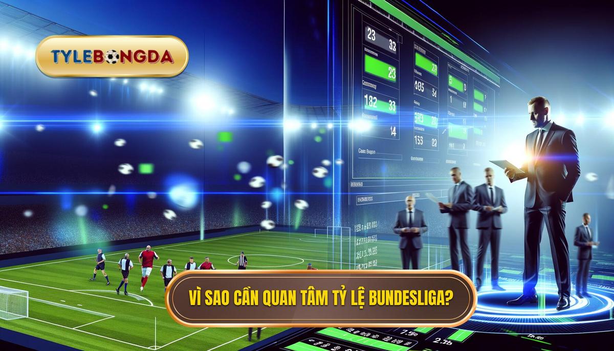 Tại sao cần quan tâm đến Tỷ lệ bóng đá Bundesliga_