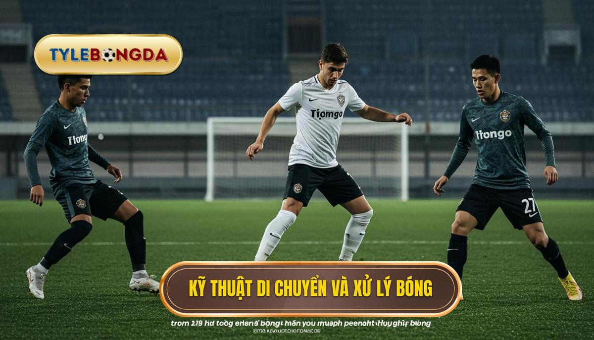 Kỹ thuật kiểm soát bóng trong không gian hẹp: Bí quyết làm chủ sân cỏ 3 Các kỹ thuật di chuyển và xử lý bóng cụ thể