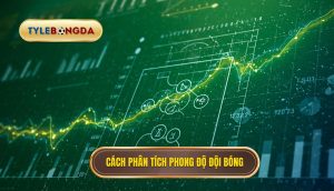 Cách phân tích phong độ đội bóng