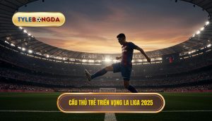 Cầu thủ trẻ triển vọng La Liga 2025