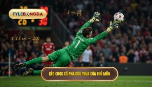 Kèo cược số pha cứu thua của thủ môn
