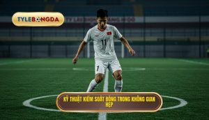 Kỹ thuật kiểm soát bóng trong không gian hẹp