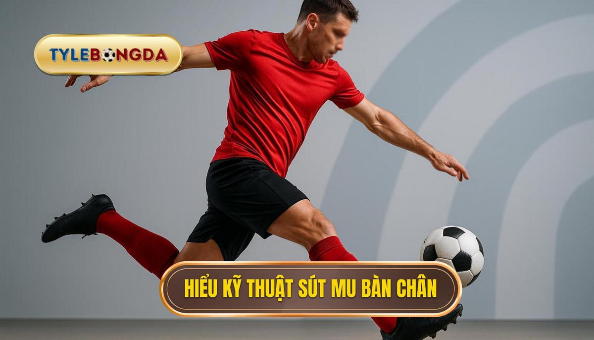 Kỹ thuật sút bóng bằng mu bàn chân: Bí quyết tạo cú sút uy lực, chính xác và đường cong hoàn hảo 2 Phần 1_ Hiểu rõ về Kỹ thuật sút bóng bằng mu bàn chân