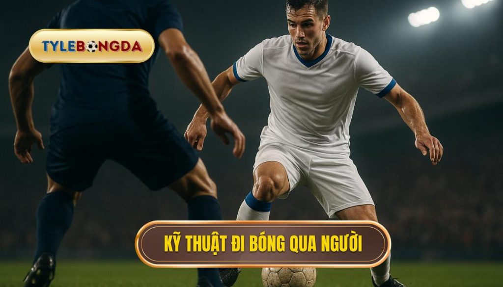 Kỹ thuật đi bóng qua người