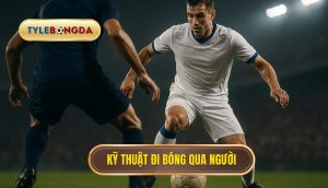 Kỹ thuật đi bóng qua người