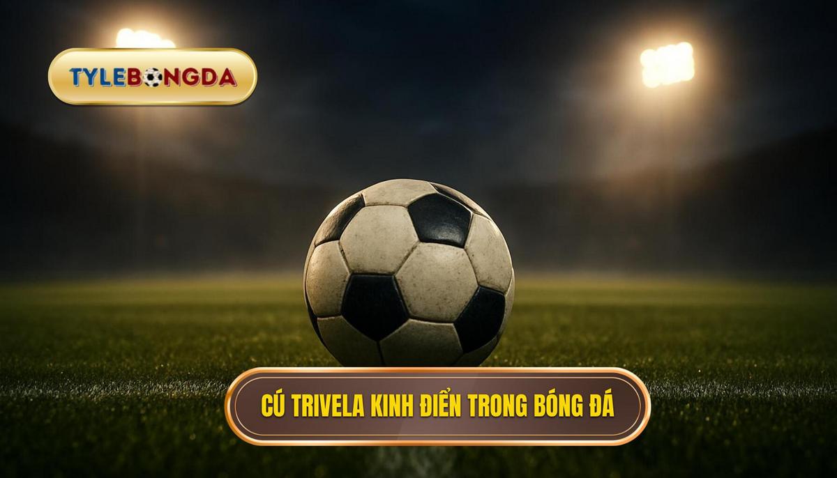 Nền tảng của cú Trivela kinh điển