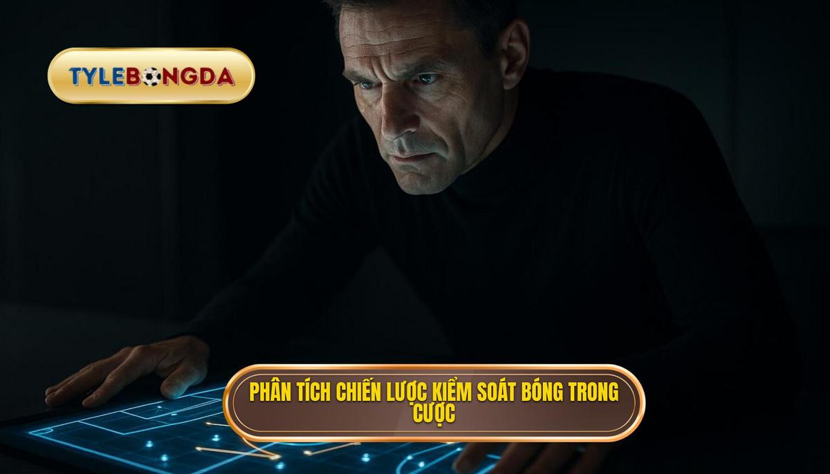 Phân tích chuyên sâu chiến lược kiểm soát bóng ảnh hưởng đến kèo cược