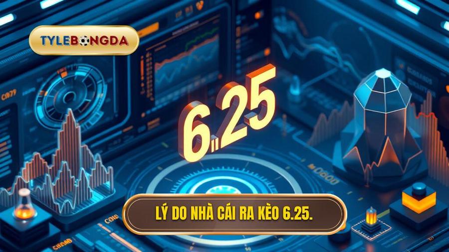 Phân tích đa chiều: Tại sao nhà cái đưa ra kèo 6.25?