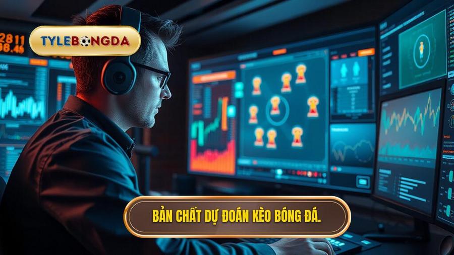 Dự Đoán Kèo Bóng Đá: Cẩm Nang Toàn Tập Từ Chuyên Gia TỶ LỆ BÓNG ĐÁ 2 Hiểu đúng về bản chất của dự đoán kèo bóng đá