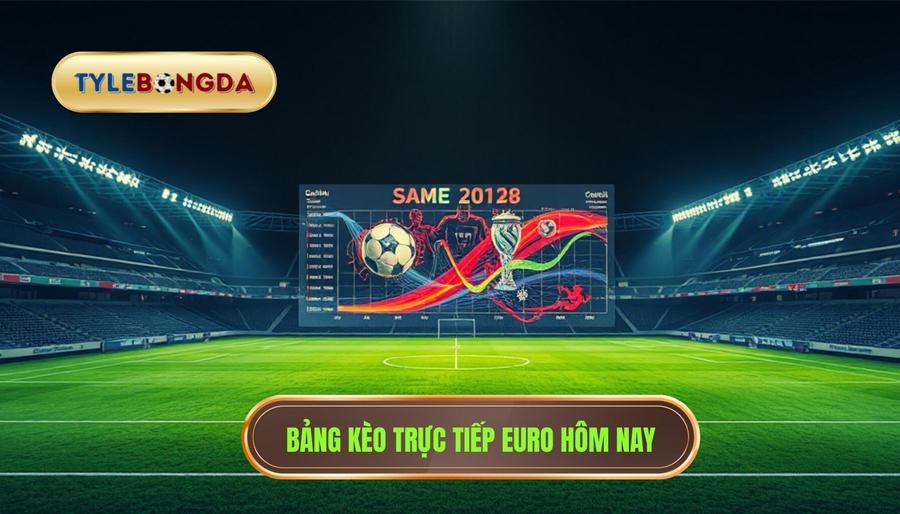 Trực tiếp Euro hôm nay: Cập nhật link xem, lịch thi đấu và phân tích kèo chuyên sâu 3 2. Bảng kèo trực tiếp Euro hôm nay